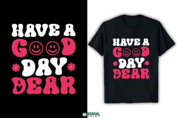 Funny Have a Good Day Dear T-shirt Graphics for Designers